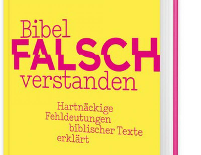 Die Bibel falsch verstanden